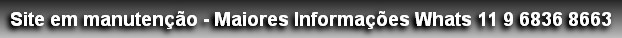 Site em manutenção - Maiores Informações Whats 11 9 6836 8663